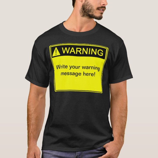Warning! - Create your custom warning label! T-Shirt | Zazzle