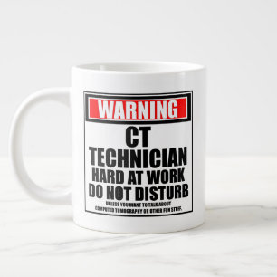 Warning CT Technician Hard At Work Do Not Disturb Giant Coffee Mug