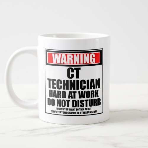 Warning CT Technician Hard At Work Do Not Disturb Giant Coffee Mug