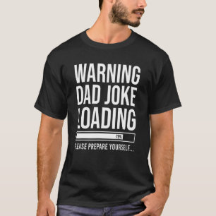 Warning Dad Joke Loading Bad Humour Father's Day T-Shirt