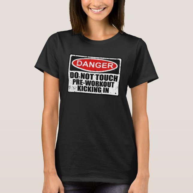 Warning Danger Sign Pre Workout Kicking In Fitness T-Shirt (Front)