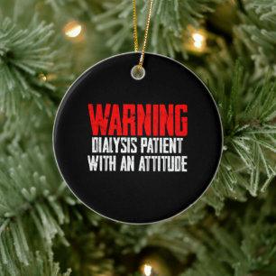 Warning Dialysis Patient With An Attitude 2 Ceramic Ornament