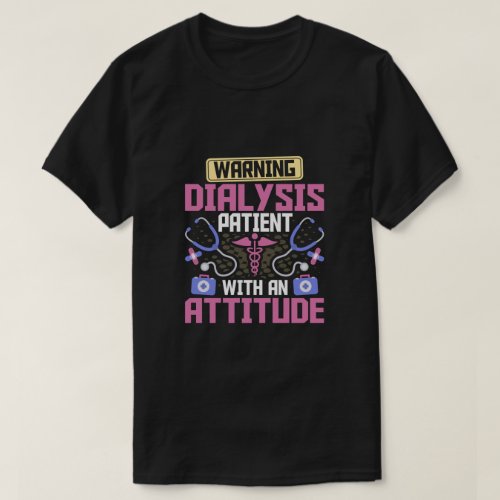 Warning Dialysis Patient with an Attitude Kidney T_Shirt