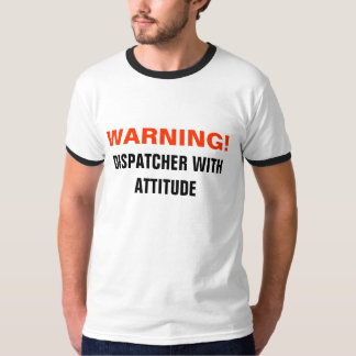 WARNING!, Dispatcher with attitude. T-Shirt