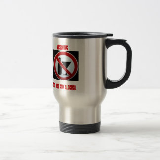 WARNING, DO NOT ADD ALCOHOL TRAVEL MUG