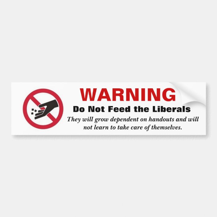WARNING Do Not Feed the Liberals Bumper Stickers