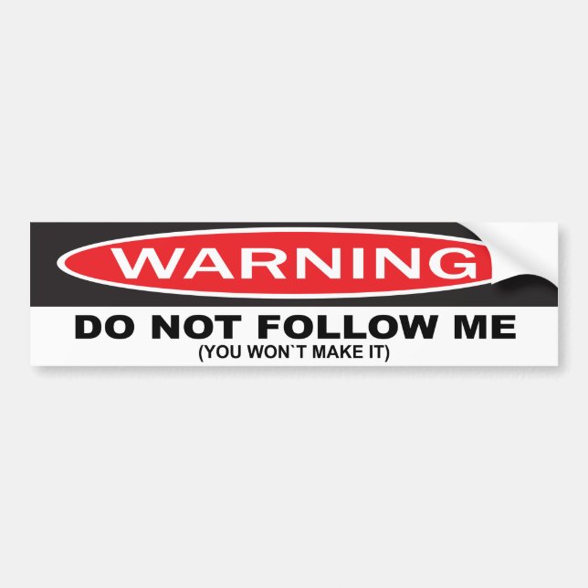 WARNING, do not follow me. (you won't make it) Bumper Sticker (Front)