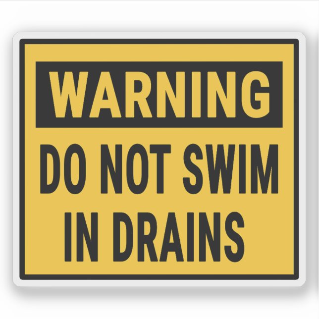 Warning Do Not Swim In Drains  Sticker (Front)