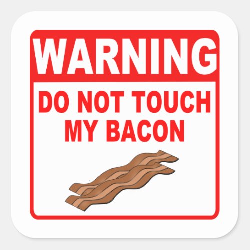 Warning Do Not Touch My Bacon Funny Sign Square Sticker