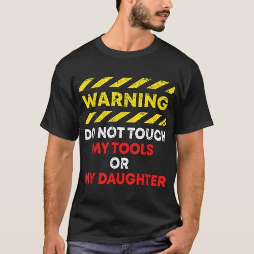 Warning Do Not Touch My Tools or Daughter Mechanic T_Shirt