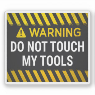 Warning Do Not Touch My Tools Sticker