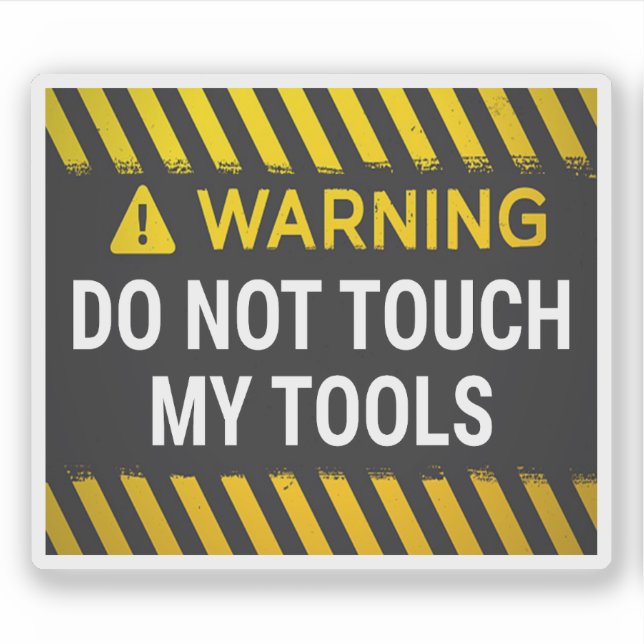 Warning Do Not Touch My Tools Sticker (Front)
