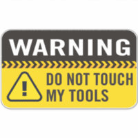 Warning Do Not Touch My Tools Sticker