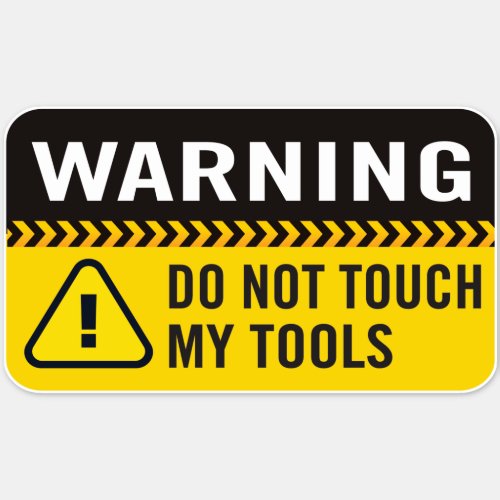Warning Do Not Touch My Tools Sticker