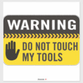 Warning Do Not Touch My Tools Sticker | Zazzle