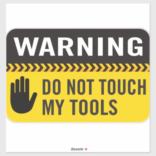 Warning Do Not Touch My Tools Sticker