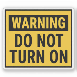 Warning Do Not Turn On Sticker