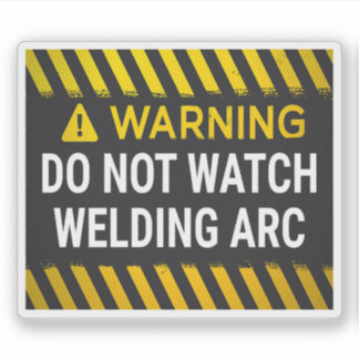 Warning Do Not Watch Welding Arc Sticker