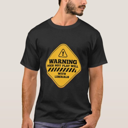 Warning Does Not Play Well With Liberals Conservat T_Shirt
