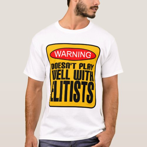 Warning Doesnt Play Well With Elitists T_Shirt