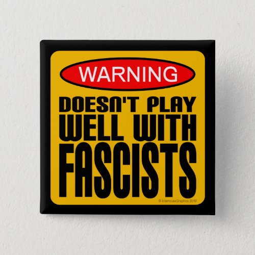 Warning Doesnt Play Well With Fascists Button