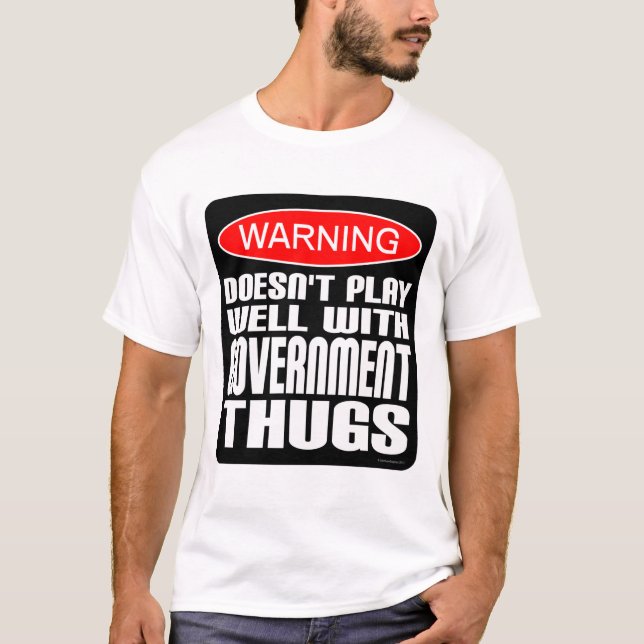 Warning: Doesn't Play Well With Government Thugs T-Shirt (Front)