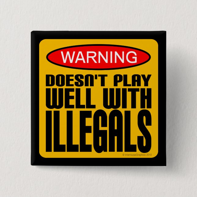 Warning: Doesn't Play Well With Illegals Button (Front)