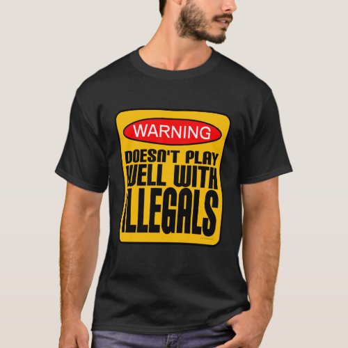 Warning Doesnt Play Well With Illegals T_Shirt