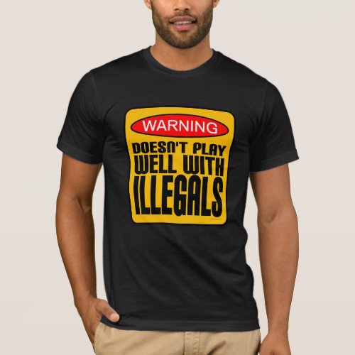 Warning Doesnt Play Well With Illegals T_Shirt