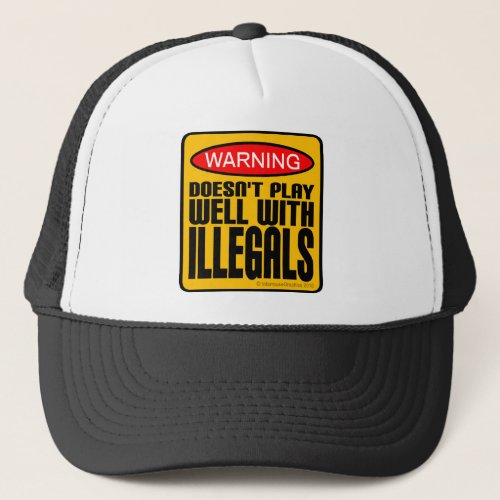 Warning Doesnt Play Well With Illegals Trucker Hat