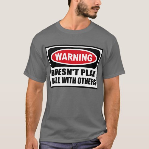 Warning DOESNT PLAY WELL WITH OTHERS Mens Dark T T_Shirt
