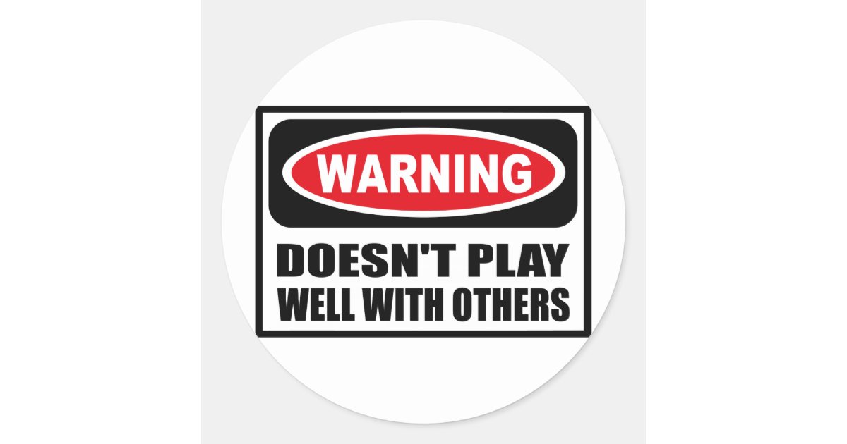 Warning DOESN'T PLAY WELL WITH OTHERS Sticker Zazzle