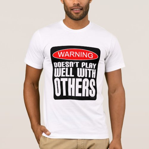 Warning Doesnt Play Well With Others T_Shirt