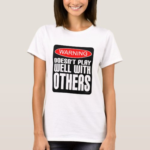 Warning Doesnt Play Well With Others T_Shirt