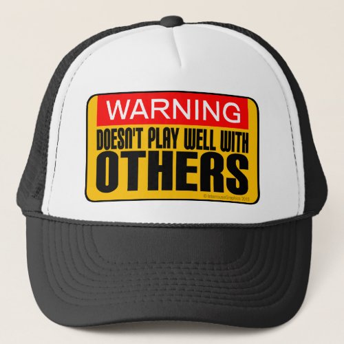 Warning Doesnt Play Well With Others Trucker Hat