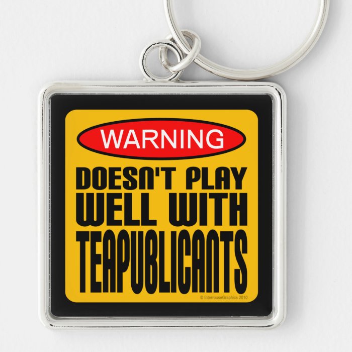 Warning Doesn't Play Well With Teapublicants Key Chain