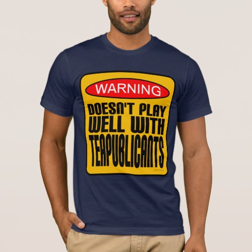 Warning Doesnt Play Well With Teapublicants T_Shirt