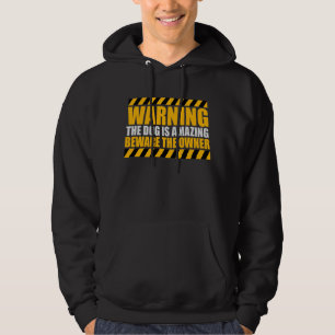 Warning Dog Is Amazing Beware Owner Protective Fun Hoodie