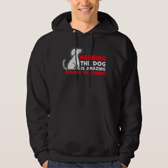 Warning Dog Is Amazing Beware Owner Protective Hum Hoodie (Front)