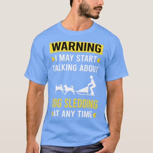 Warning Dog Sledding Sled T_Shirt
