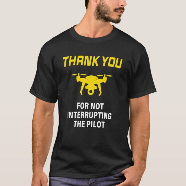 Warning Don't Interrupt Drone Pilot Front & Rear T-Shirt (Front)