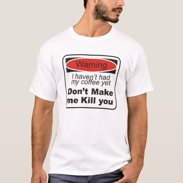 Warning - Don't make me kill you T-Shirt (Front)