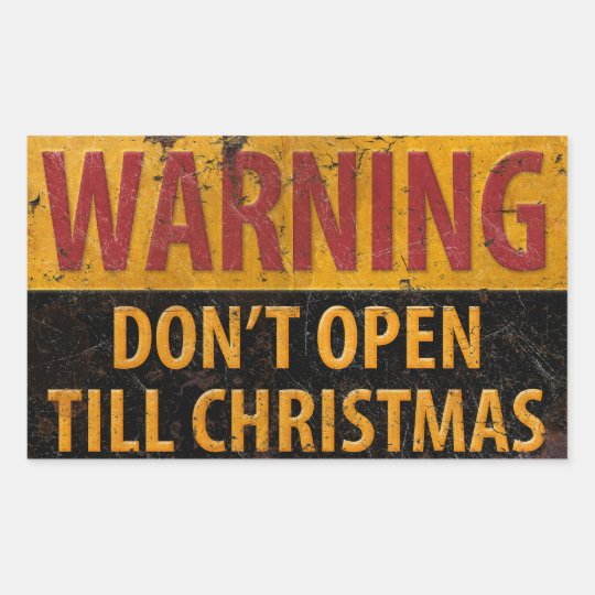 warning-don-t-open-till-christmas-do-not-sign-rectangular-sticker-zazzle