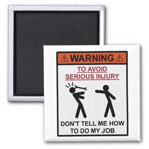 Warning _ Dont Tell Me How To Do My Job Magnet