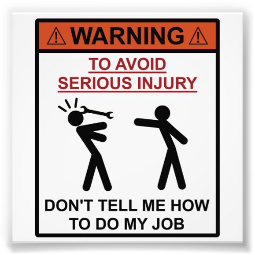 Warning _ Dont Tell Me How To Do My Job Photo Print