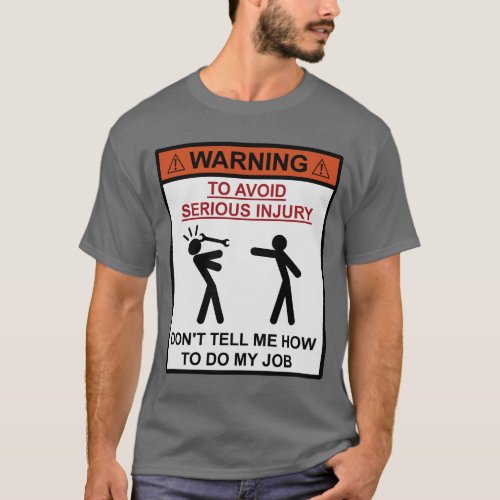 Warning _ Dont Tell Me How To Do My Job T_Shirt
