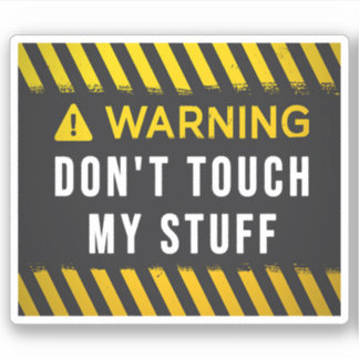 Warning Don't Touch My Stuff  Sticker