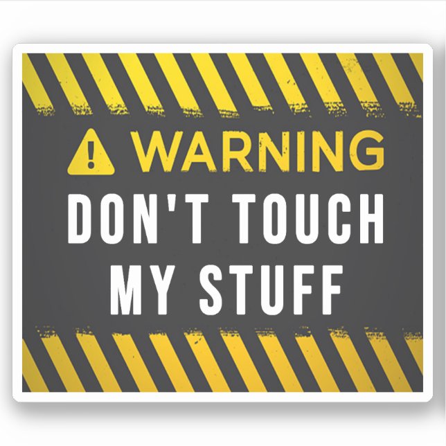 Warning Don't Touch My Stuff  Sticker (Front)