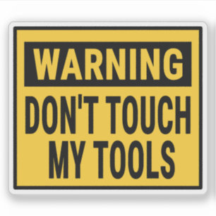 Warning Don't Touch My Tools  Sticker