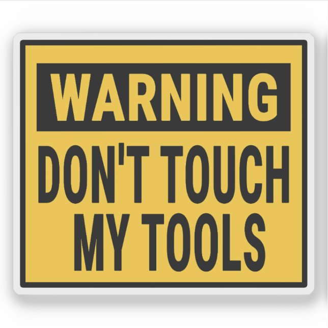 Warning Don't Touch My Tools  Sticker (Front)